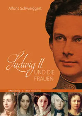 Schweiggert |  Ludwig II. und die Frauen | Buch |  Sack Fachmedien