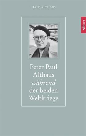 Althaus |  Peter Paul Althaus während der beiden Weltkriege | Buch |  Sack Fachmedien