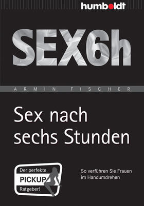 Fischer |  Sex nach sechs Stunden | eBook | Sack Fachmedien
