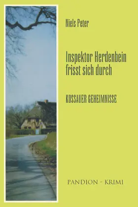 Peter |  Kossauer Geheimnisse: Inspektor Herdenbein frisst sich durch Band V | eBook | Sack Fachmedien