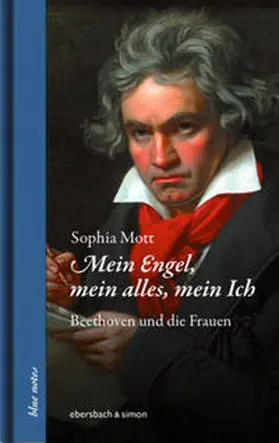 Mott |  Mein Engel, mein alles, mein Ich. Beethoven und die Frauen | Buch |  Sack Fachmedien