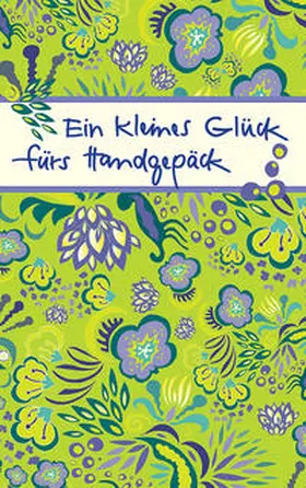  Ein kleines Glück fürs Handgepäck | Buch |  Sack Fachmedien