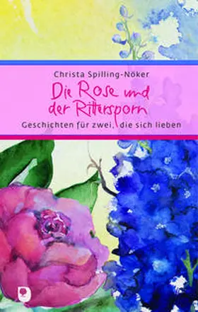 Spilling-Nöker |  Die Rose und der Rittersporn | Buch |  Sack Fachmedien