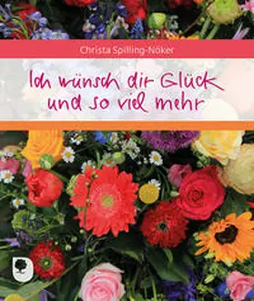 Spilling-Nöker |  Ich wünsch dir Glück und so viel mehr | Buch |  Sack Fachmedien