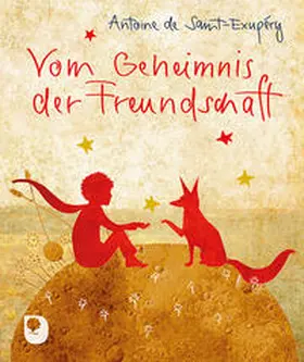 Saint-Exupéry / Seibert |  Vom Geheimnis der Freundschaft | Buch |  Sack Fachmedien