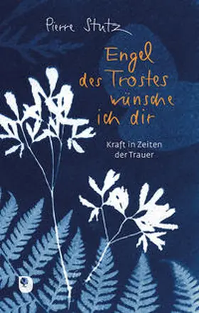 Stutz |  Engel des Trostes wünsche ich dir | Buch |  Sack Fachmedien