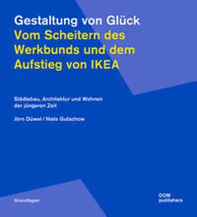 Düwel / Gutschow |  Gestaltung von Glück. Vom Scheitern des Werkbunds und dem Aufstieg von Ikea | Buch |  Sack Fachmedien