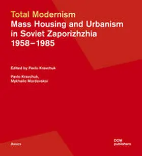 Kravchuk / Mordovskoi / Kravcuk |  Total Modernism. Mass Housing and Urbanism in Soviet Zaporizhzhia | Buch |  Sack Fachmedien