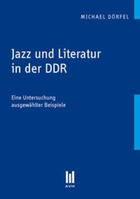 Dörfel |  Jazz und Literatur in der DDR | Buch |  Sack Fachmedien