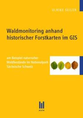 Seiler | Waldmonitoring anhand historischer Forstkarten im GIS | Buch | 978-3-86924-152-4 | sack.de
