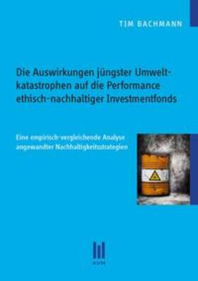 Tim | Die Auswirkungen jüngster Umweltkatastrophen auf die Performance ethisch-nachhaltiger Investmentfonds | Buch | sack.de
