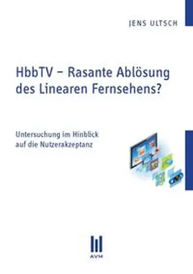 Ultsch |  HbbTV - Rasante Ablösung des Linearen Fernsehens? | Buch |  Sack Fachmedien