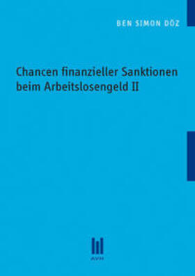 Döz | Chancen finanzieller Sanktionen beim Arbeitslosengeld II | Buch | 978-3-86924-298-9 | sack.de