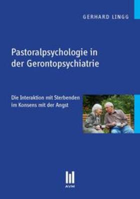 Lingg | Pastoralpsychologie in der Gerontopsychiatrie | Buch | 978-3-86924-526-3 | sack.de