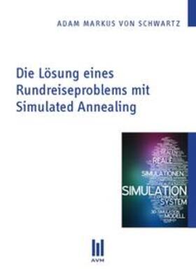 Schwartz | Die Lösung eines Rundreiseproblems mit Simulated Annealing | Buch | 978-3-86924-572-0 | sack.de