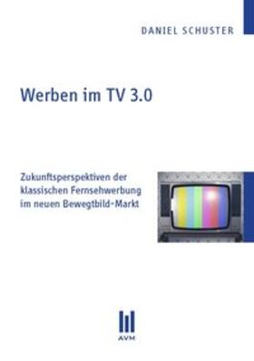 Schuster | Werben im TV 3.0 | Buch | 978-3-86924-578-2 | sack.de