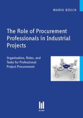 Büsch | The Role of Procurement Professionals in Industrial Projects | Buch | 978-3-86924-594-2 | sack.de