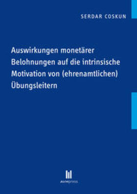 Coskun | Auswirkungen monetärer Belohnungen auf die intrinsische Motivation von (ehrenamtlichen) Übungsleitern | Buch | 978-3-86924-604-8 | sack.de