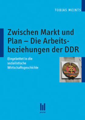 Meints |  Zwischen Markt und Plan – Die Arbeitsbeziehungen der DDR | Buch |  Sack Fachmedien