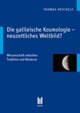 Heichele | Die galileische Kosmologie – neuzeitliches Weltbild? | Buch | sack.de