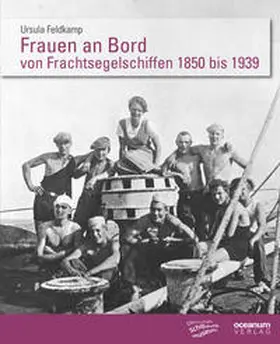 Feldkamp / Deutsches Schiffahrtsmuseum / Hoops |  Frauen an Bord von Frachtsegelschiffen 1850 bis 1939 in autobiografischen Quellen | Buch |  Sack Fachmedien