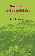 Bergmann |  BUSREISEN MACHEN GLÜCKLICH | eBook | Sack Fachmedien