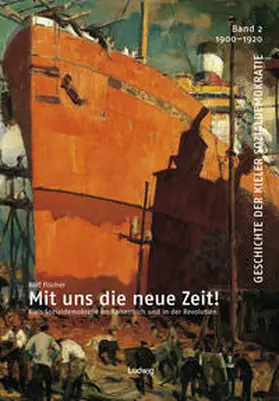 Fischer |  Mit uns die neue Zeit! Kiels Sozialdemokratie im Kaiserreich und in der Revolution | Buch |  Sack Fachmedien