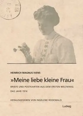 Rodewald / Ivens |  „Meine liebe kleine Frau“ Briefe und Postkarten aus dem Ersten Weltkrieg Das Jahr 1914 | Buch |  Sack Fachmedien
