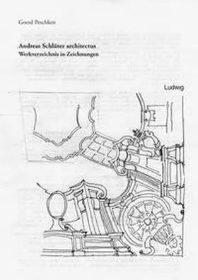Peschken |  Andreas Schlüter architectus - Werkverzeichnis in Zeichnungen | Buch |  Sack Fachmedien