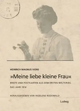 Ivens / Rodewald |  "Meine liebe kleine Frau". Briefe und Postkarten aus dem Ersten Weltkrieg.Das Jahr 1914 | eBook | Sack Fachmedien