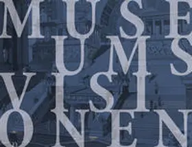 Bernau / Savoy / Nägelke |  Museumsvisionen - Der Wettbewerb zur Erweiterung der Berliner Museumsinsel 1883/84 | Buch |  Sack Fachmedien