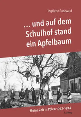 Rodewald |  ... und auf dem Schulhof stand ein Apfelbaum - Meine Zeit in Polen 1942-44 | Buch |  Sack Fachmedien