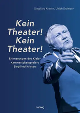 Kristen / Erdmann |  „Kein Theater! Kein Theater!“ - Erinnerungen des Kieler Kammerschauspielers Siegfried Kristen | Buch |  Sack Fachmedien