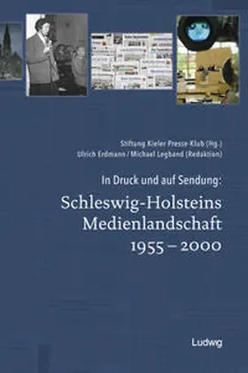 Erdmann / Legband |  In Druck und auf Sendung: Schleswig-Holsteins Medienlandschaft 1955 - 2000 | Buch |  Sack Fachmedien