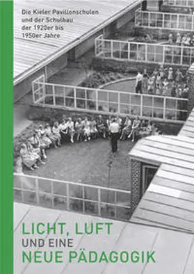 Beuckers / Kempf / Meyer |  Licht, Luft und eine neue Pädagogik – Die Kieler Pavillonschulen und der Schulbau der 1920er bis 1950er Jahre | Buch |  Sack Fachmedien