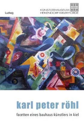 Behrens / Schönfeld / Siebenbrodt |  Karl Peter Röhl – Auf den Spuren eines Kieler Bauhaus-Künstlers | Buch |  Sack Fachmedien