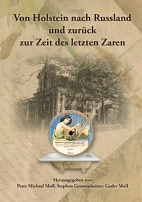 Moll / Geussenhainer |  Von Holstein nach Russland und zurück zur Zeit des letzten Zaren - Unternehmens- und Familienchronik der Brüder Gottlieb und Alexander Moll aus Büdelsdorf in Holstein | Buch |  Sack Fachmedien