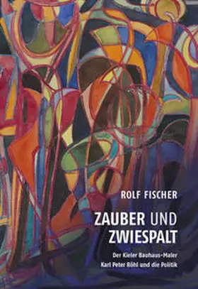 Fischer |  Zauber und Zwiespalt - Der Kieler Bauhaus-Maler Karl Peter Röhl und die Politik | Buch |  Sack Fachmedien