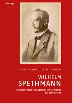 Rodewald |  Wilhelm Spethmann - Zeitungsherausgeber, Stadtrat und Demokrat aus Eckernförde | Buch |  Sack Fachmedien