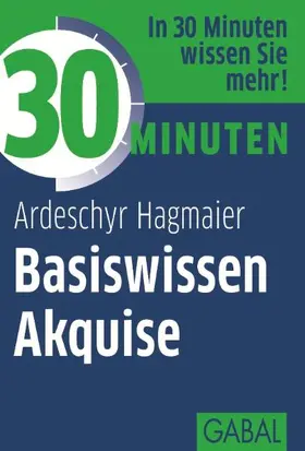 Hagmaier | 30 Minuten Basiswissen Akquise | Buch | 978-3-86936-262-5 | www.sack.de