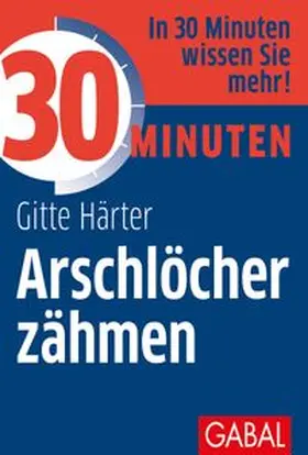 Härter |  30 Minuten Arschlöcher zähmen | Buch |  Sack Fachmedien
