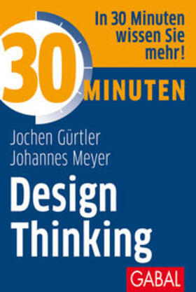 Gürtler / Meyer | Gürtler, J: 30 Minuten Design Thinking | Buch | sack.de