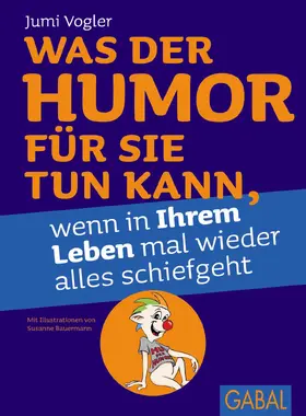 Vogler | Was der Humor für Sie tun kann, wenn in Ihrem Leben mal wieder alles schiefgeht | Buch | 978-3-86936-548-0 | www.sack.de