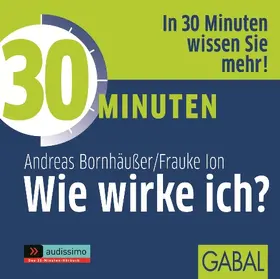 Bornhäußer / Ion |  30 Minuten Wie wirke ich? | Sonstiges |  Sack Fachmedien