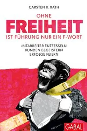 Rath |  Ohne Freiheit ist Führung nur ein F-Wort | Buch |  Sack Fachmedien