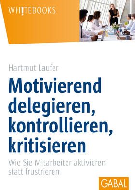Laufer | Motivierend delegieren, kontrollieren, kritisieren | Buch | 978-3-86936-764-4 | sack.de