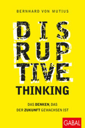 von Mutius |  Mutius, B: Disruptive Thinking | Buch |  Sack Fachmedien