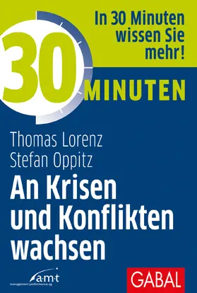 Lorenz / Oppitz |  30 Minuten An Krisen und Konflikten wachsen | Buch |  Sack Fachmedien