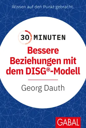 Dauth |  30 Minuten Bessere Beziehungen mit dem DISG®-Modell | Buch |  Sack Fachmedien