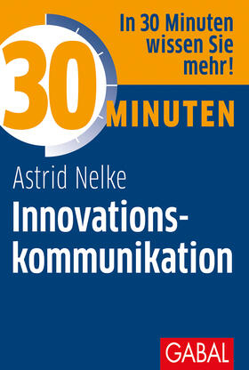 Nelke | 30 Minuten Innovationskommunikation | Buch | 978-3-86936-945-7 | sack.de